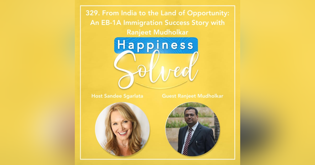 329. From India to the Land of Opportunity: An EB-1A Immigration Success Story with Ranjeet Mudholkar 329. From India to the Land of Opportunity: An EB-1A Immigration Success Story with Ranjeet Mudholkar