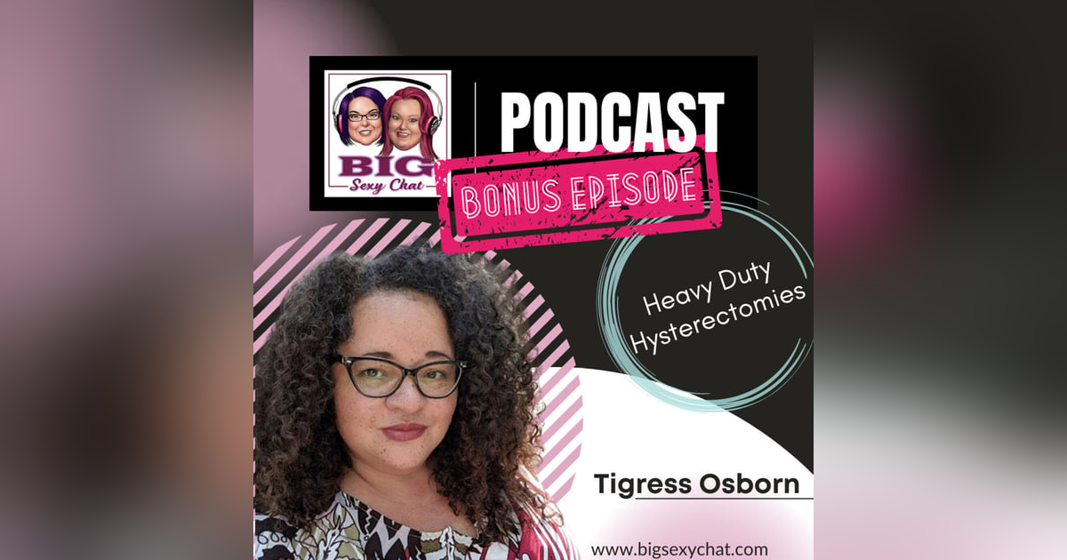 Heavy Duty Hysterectomies: Special Guest, Tigress Osborn Heavy Duty Hysterectomies: Special Guest, Tigress Osborn
