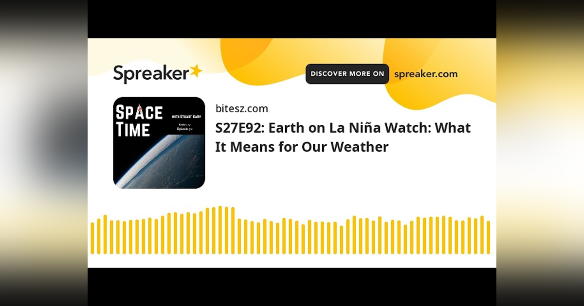 S27E92: Earth on La Niña Watch: What It Means for Our Weather S27E92: Earth on La Niña Watch: What It Means for Our Weather