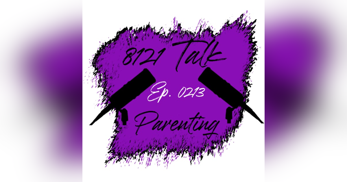 8121 Talk Ep. 0213 "Parenting" 8121 Talk Ep. 0213 "Parenting"