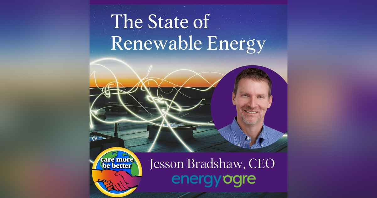 The State Of Renewable Energy with Jesson Bradshaw, CEO of Energy Ogre The State Of Renewable Energy with Jesson Bradshaw, CEO of Energy Ogre