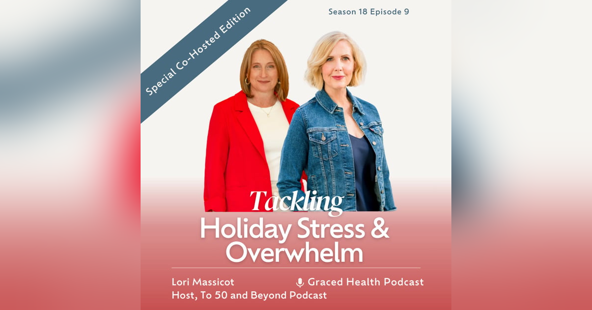 Tackling Holiday Stress & Overwhelm: Tips to Thrive this Season with Co-Host Lori Massicot Tackling Holiday Stress & Overwhelm: Tips to Thrive this Season with Co-Host Lori Massicot