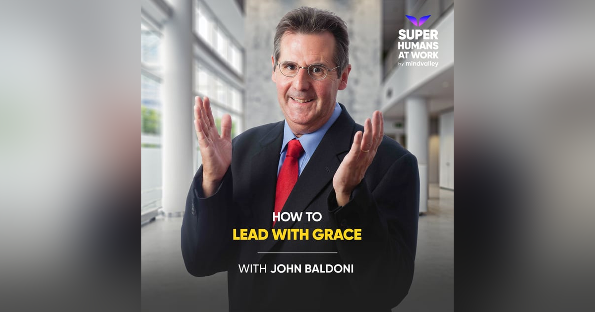 How To Lead With G.R.A.C.E - John Baldoni How To Lead With G.R.A.C.E - John Baldoni