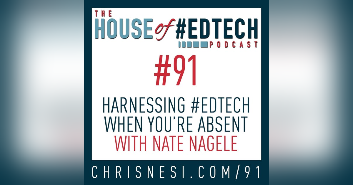 Harnessing #EdTech When You're Absent with Nate Nagele - HoET91 Harnessing #EdTech When You're Absent with Nate Nagele - HoET91