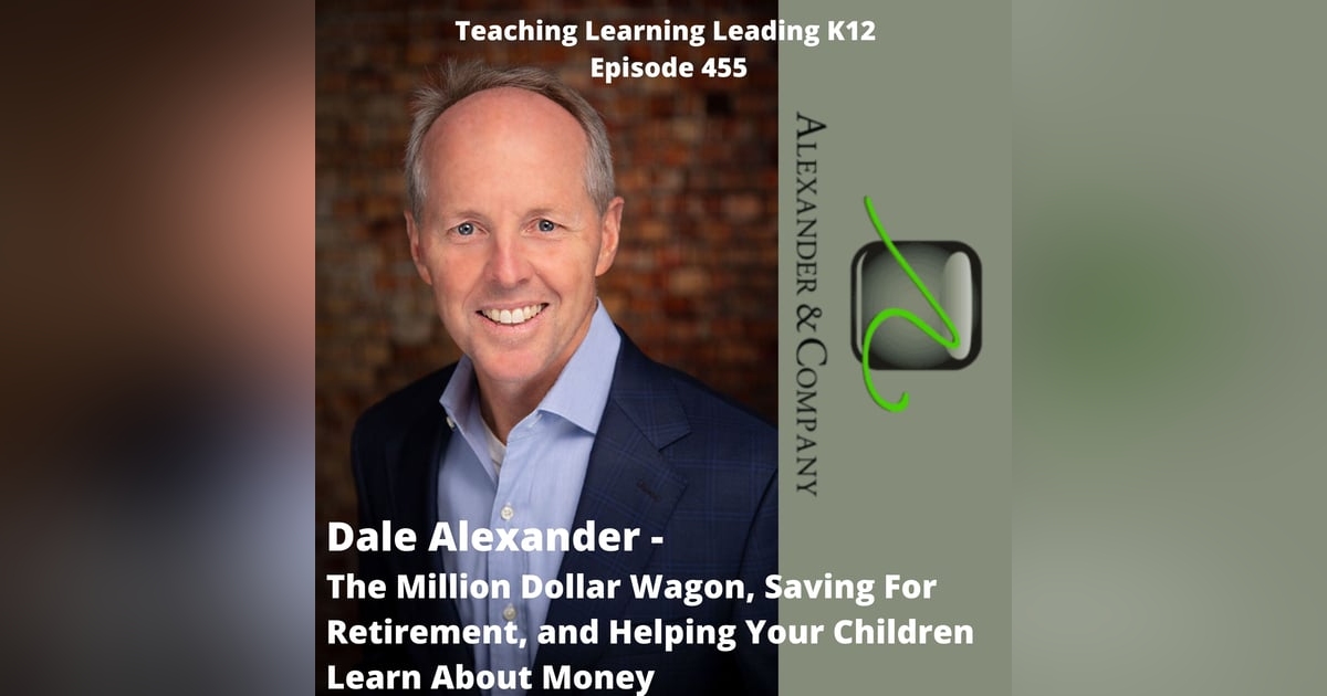 Dale Alexander: The Million Dollar Wagon, Saving for Retirement, and Helping Your Children Learn About Money - 455 Dale Alexander: The Million Dollar Wagon, Saving for Retirement, and Helping Your Children Learn About Money - 455
