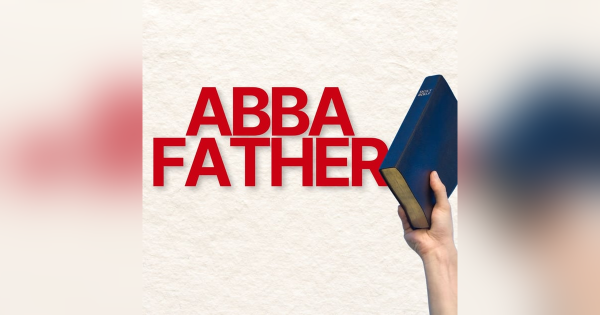 E324: Abba Father E324: Abba Father