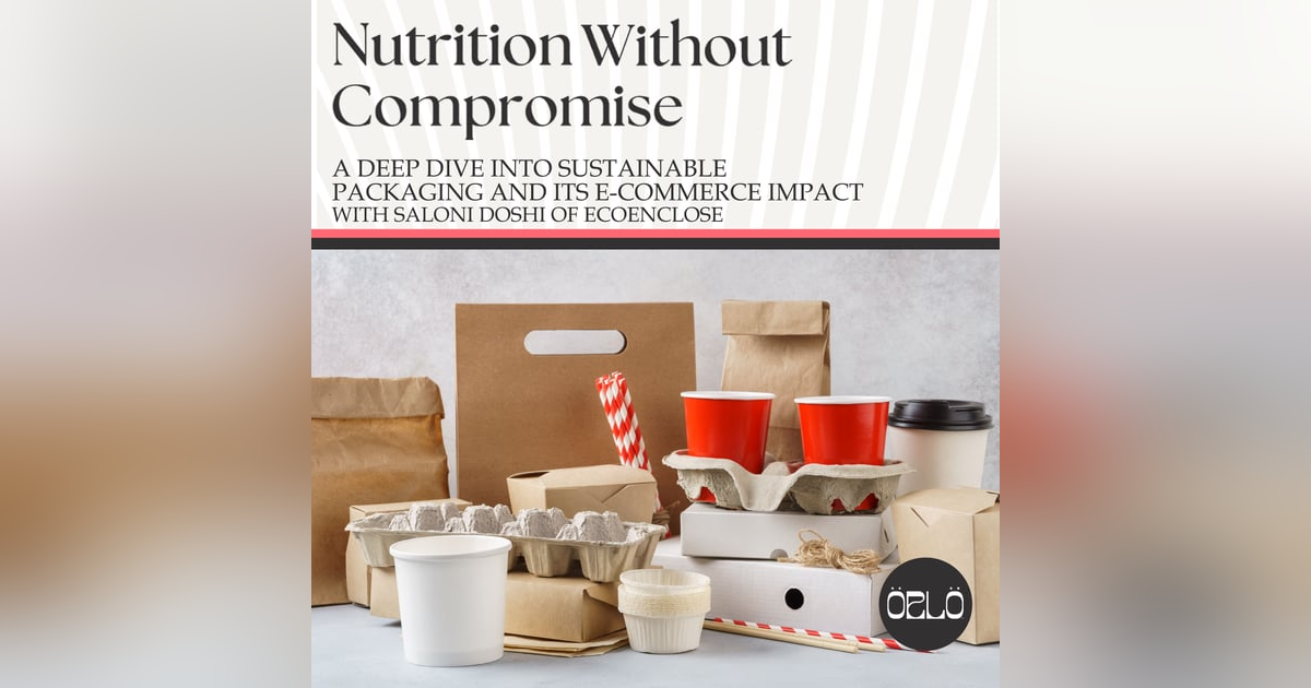 A Deep Dive Into Sustainable Packaging and Its E-Commerce Impact With Saloni Doshi of EcoEnclose A Deep Dive Into Sustainable Packaging and Its E-Commerce Impact With Saloni Doshi of EcoEnclose