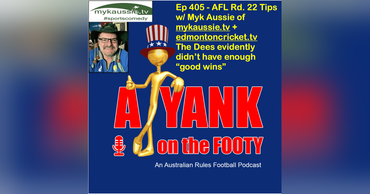 405 - AFL Rd 21 Tips, w/ Myk Aussie - Not enough "good wins"? 405 - AFL Rd 21 Tips, w/ Myk Aussie - Not enough "good wins"?