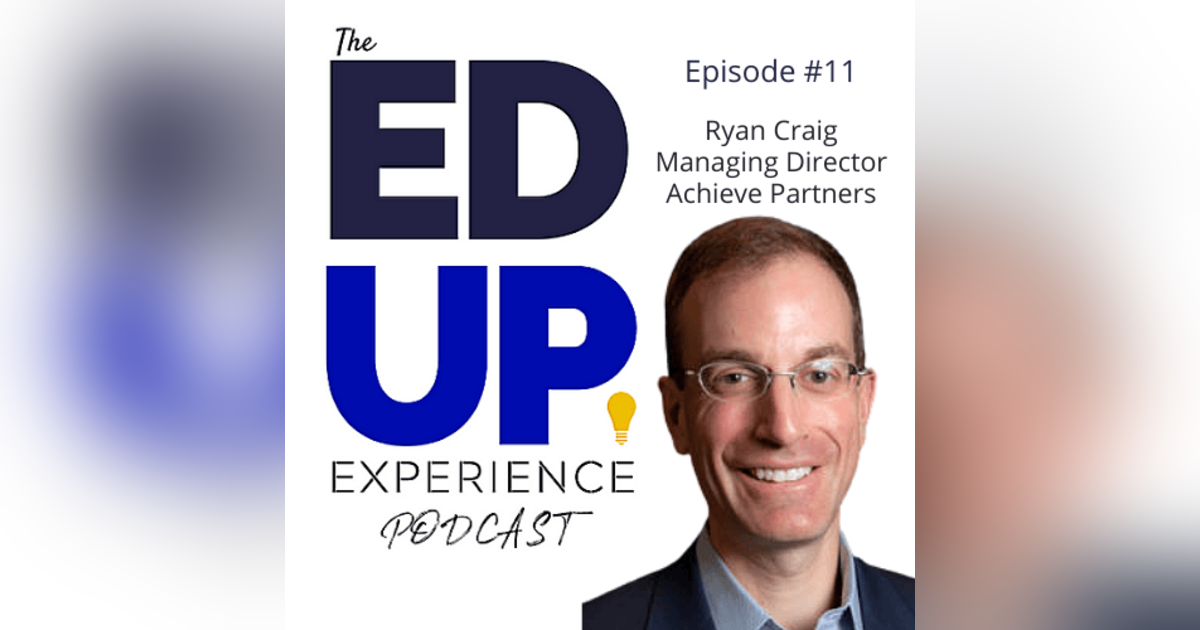 11: Ryan Craig, Co-Founder and Managing Director, Achieve Partners 11: Ryan Craig, Co-Founder and Managing Director, Achieve Partners