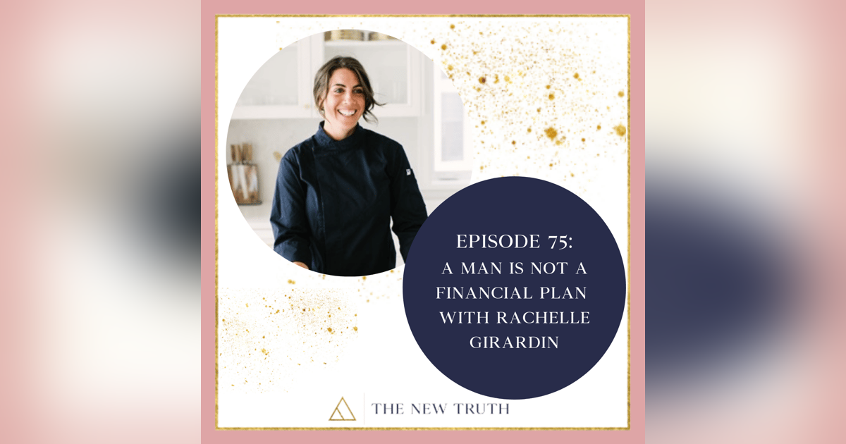 A Man Is Not A Financial Plan with Rachelle Girardin A Man Is Not A Financial Plan with Rachelle Girardin