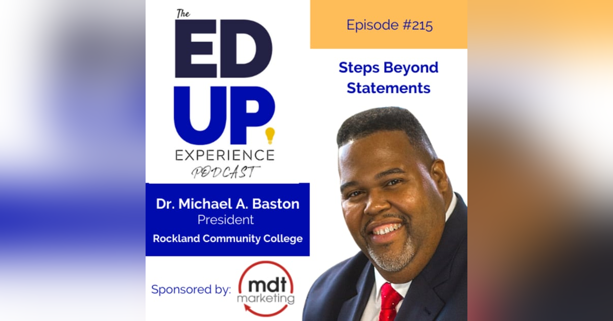 215: Steps Beyond Statements - with Dr. Michael A. Baston President, Rockland Community College 215: Steps Beyond Statements - with Dr. Michael A. Baston President, Rockland Community College