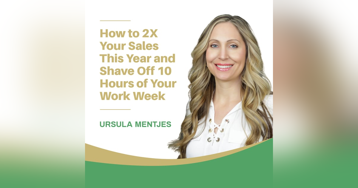 EP139: How to 2X Your Sales This Year and Shave Off 10 Hours of Your Work Week EP139: How to 2X Your Sales This Year and Shave Off 10 Hours of Your Work Week