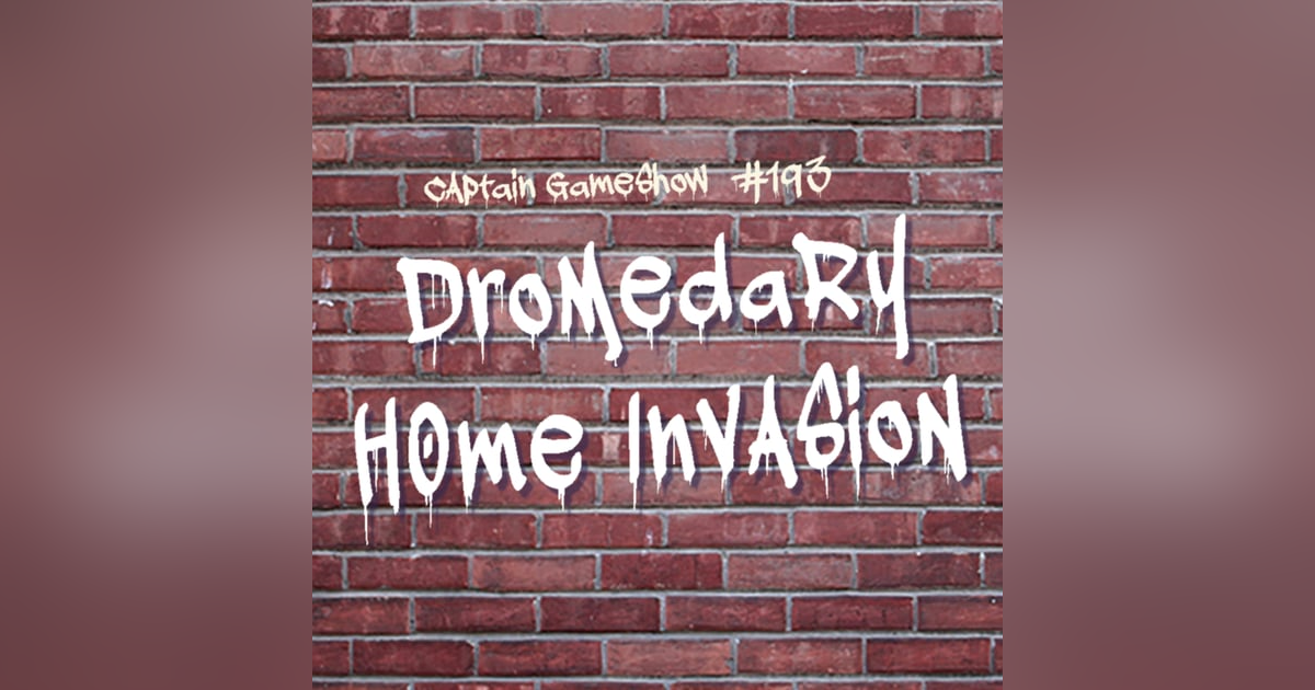 Episode 193: Dromedary Home Invasion Episode 193: Dromedary Home Invasion