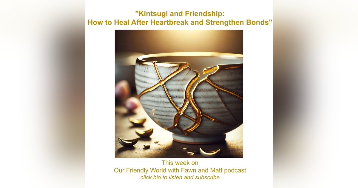 "Kintsugi and Friendship: How to Heal After Heartbreak and Strengthen Bonds" "Kintsugi and Friendship: How to Heal After Heartbreak and Strengthen Bonds"