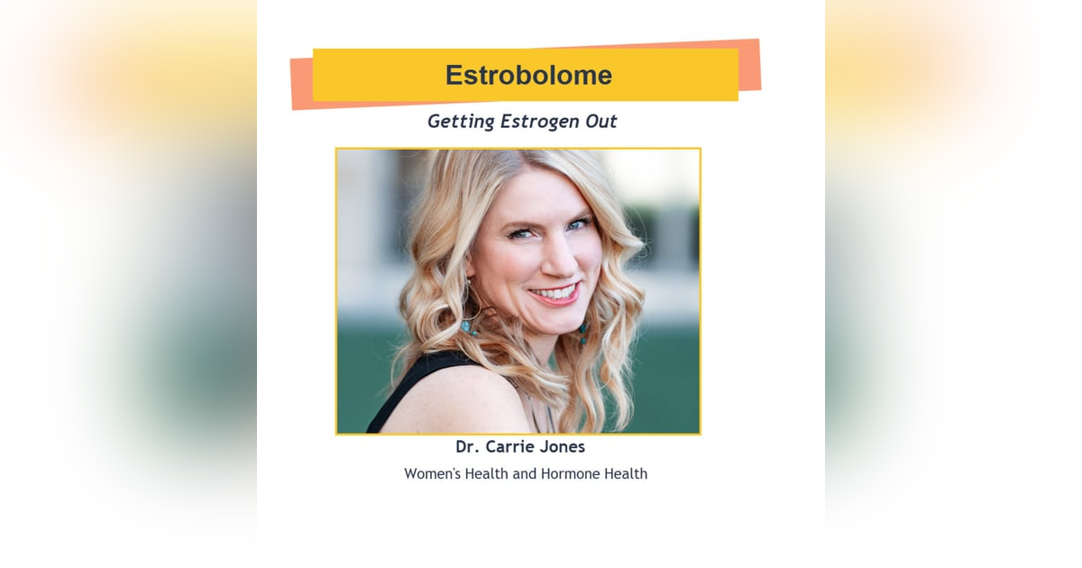The Estrobolome with Dr. Carrie Jones The Estrobolome with Dr. Carrie Jones