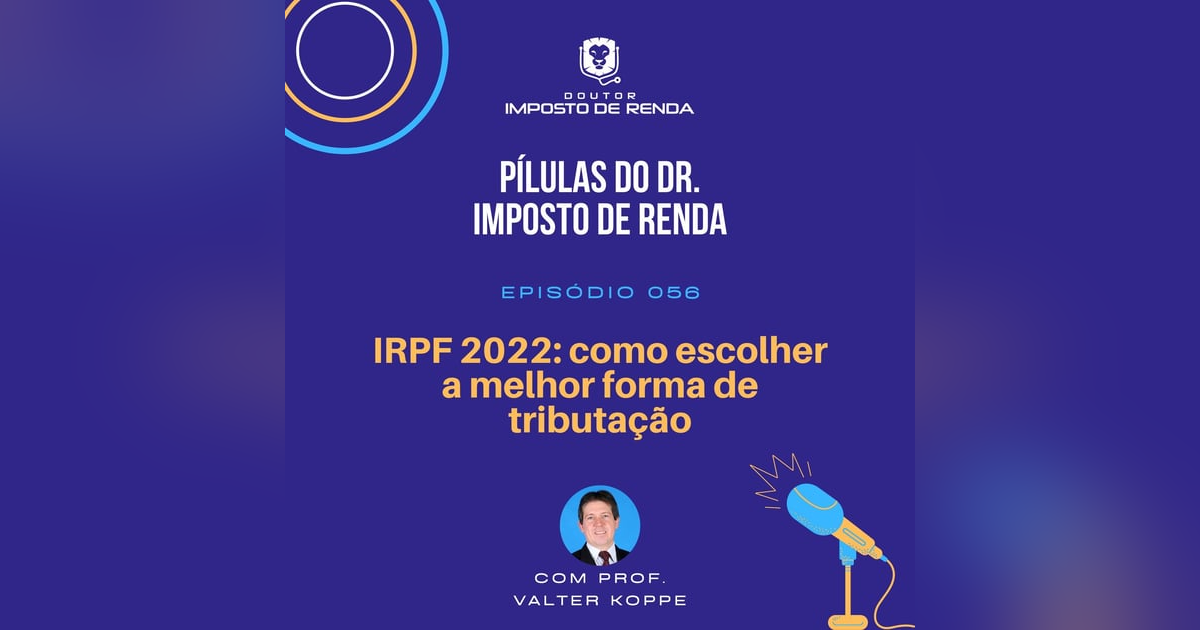 PDIR #056 – IRPF 2022: como escolher a melhor forma de tributação. PDIR #056 – IRPF 2022: como escolher a melhor forma de tributação.