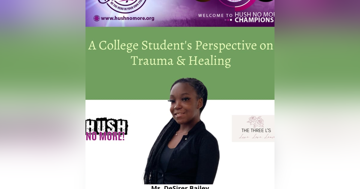 A College Student's Perspective on Trauma & Healing w/ Desirer Bailey A College Student's Perspective on Trauma & Healing w/ Desirer Bailey