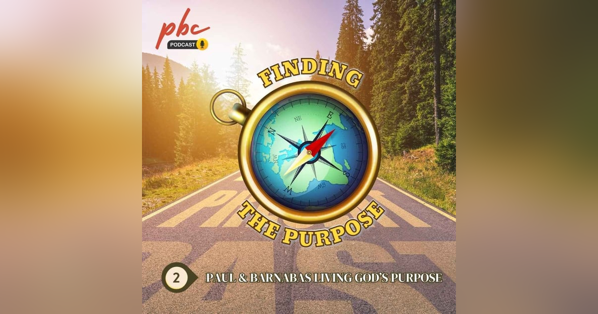 Finding The Purpose (2) | Paul and Barnabus Living in God's Purpose Finding The Purpose (2) | Paul and Barnabus Living in God's Purpose
