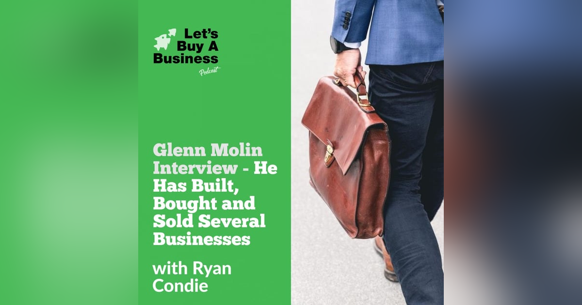 Glenn Molin Interview - He Has Built, Bought and Sold Several Businesses Glenn Molin Interview - He Has Built, Bought and Sold Several Businesses