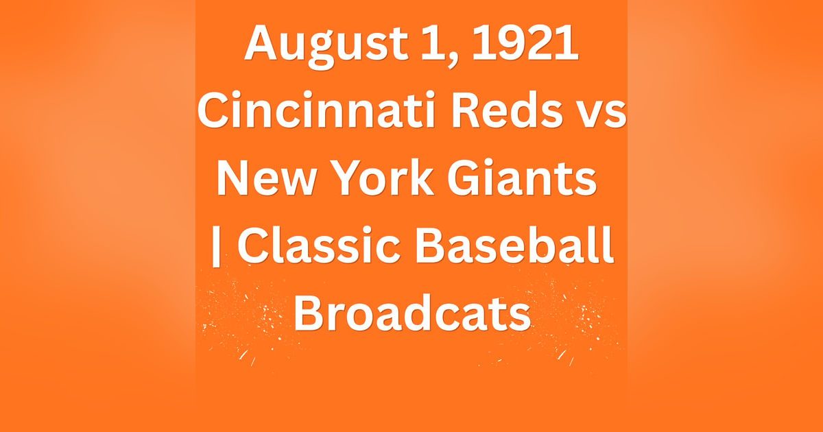 August 1, 1921 Cincinnati Reds vs New York Giants | Classic Baseball Broadcats August 1, 1921 Cincinnati Reds vs New York Giants | Classic Baseball Broadcats