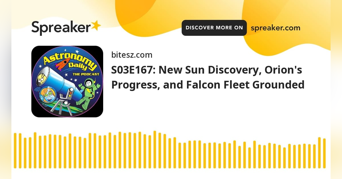 S03E167: New Sun Discovery, Orion’s Progress, and Falcon Fleet Grounded S03E167: New Sun Discovery, Orion’s Progress, and Falcon Fleet Grounded