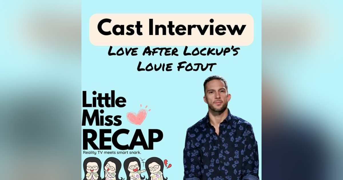 Cast Interview: Love After Lockup's Louie Fojut (Louie and Melissa) Cast Interview: Love After Lockup's Louie Fojut (Louie and Melissa)