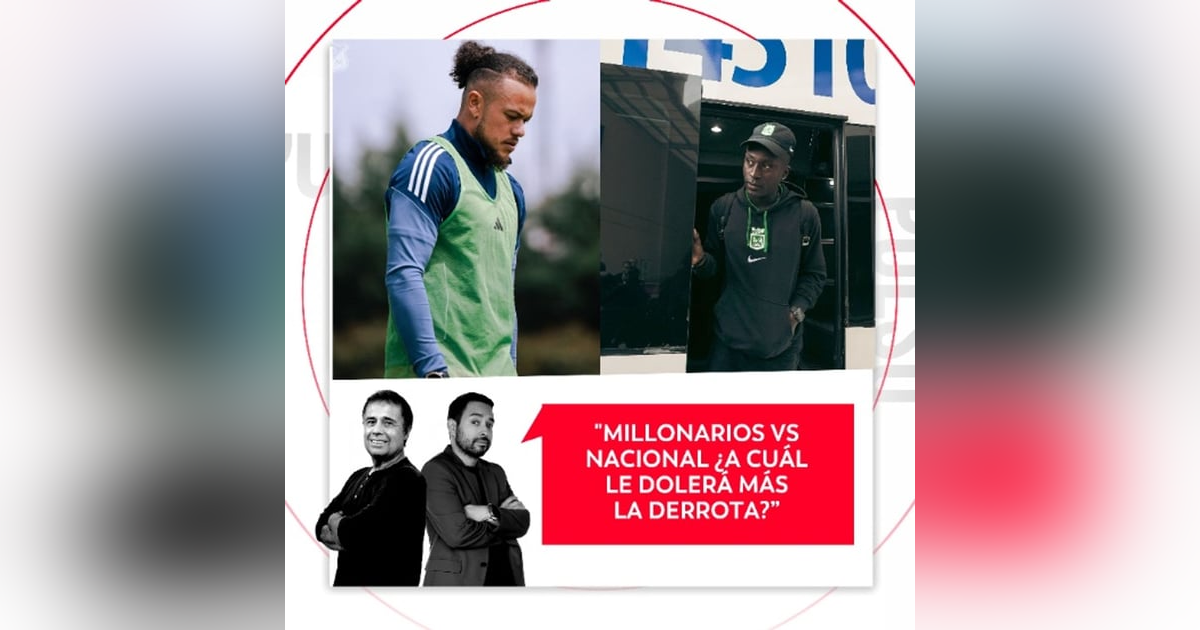 Millonarios vs Nacional ¿A cuál le dolerá más la derrota? El Pulso del Fútbol, 17 de marzo de 2026 Millonarios vs Nacional ¿A cuál le dolerá más la derrota? El Pulso del Fútbol, 17 de marzo de 2026