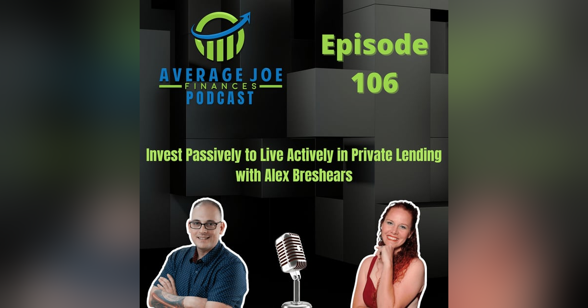 106. Invest Passively to Live Actively in Private Lending with Alex Breshears 106. Invest Passively to Live Actively in Private Lending with Alex Breshears