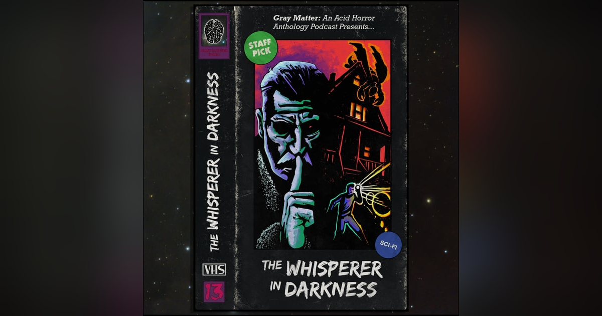 13 - The Whisperer in Darkness 13 - The Whisperer in Darkness