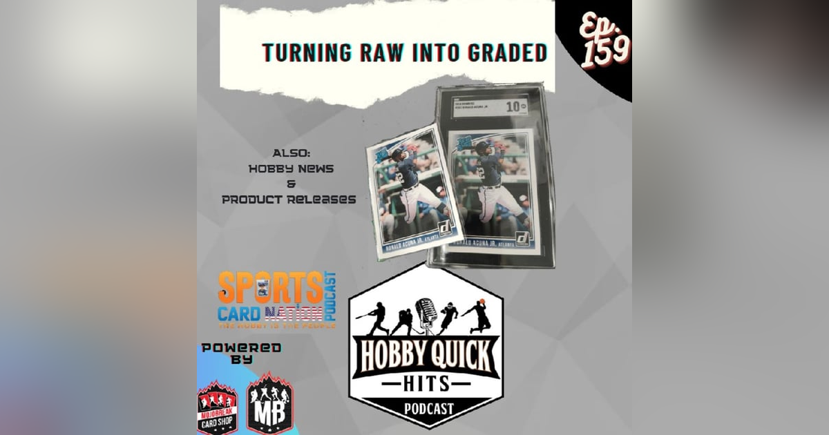 Hobby Quick Hits Ep.159 Turning Raw into Graded Hobby Quick Hits Ep.159 Turning Raw into Graded
