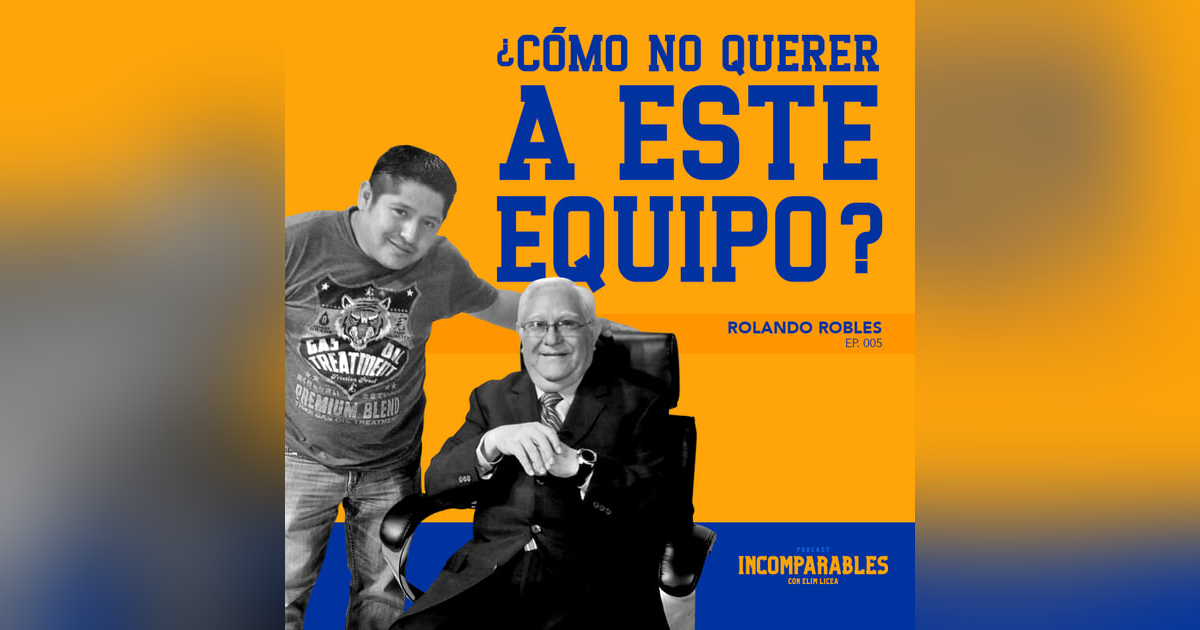 005 - 1 | ¿Cómo no querer a este equipo? | Rolando Robles 005 - 1 | ¿Cómo no querer a este equipo? | Rolando Robles