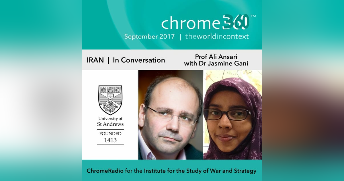 Chrome360 | IRAN SERIES | In Conversation - Professor Ali Ansari & Dr Jasmine Gani | 7 Sept 2017 Chrome360 | IRAN SERIES | In Conversation - Professor Ali Ansari & Dr Jasmine Gani | 7 Sept 2017