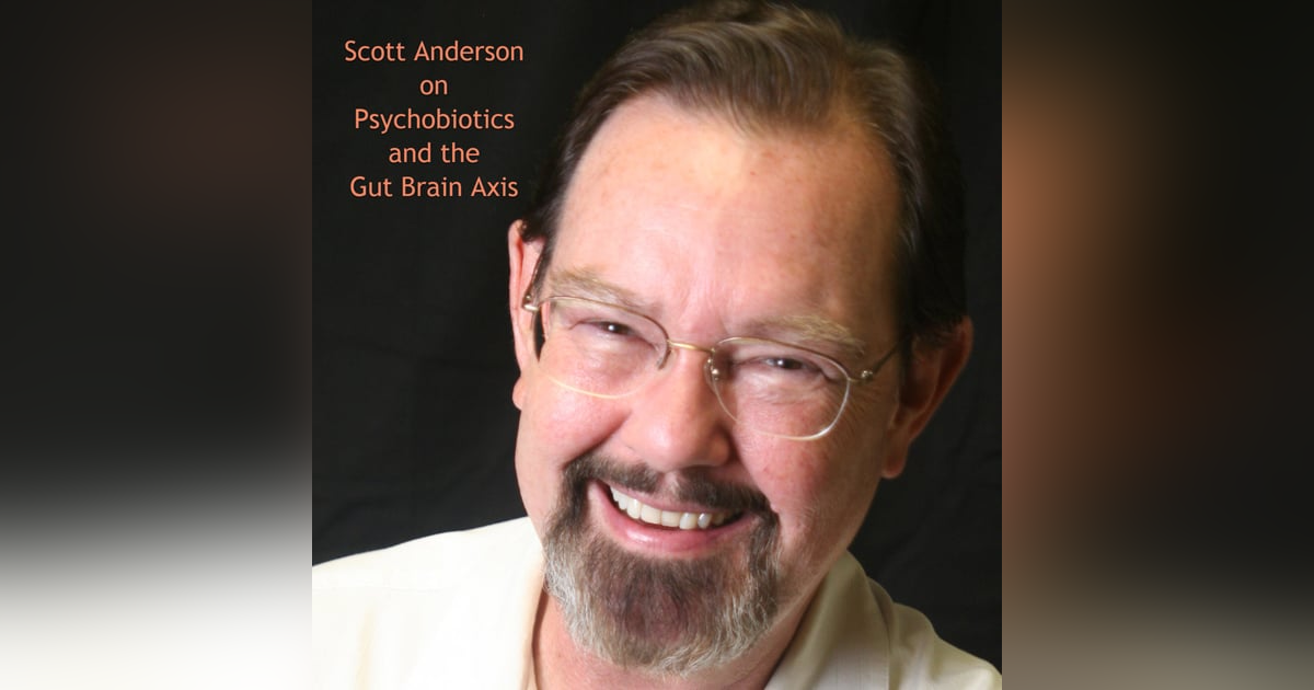 Psychobiotics and the Gut-Brain Axis with Scott Anderson Psychobiotics and the Gut-Brain Axis with Scott Anderson