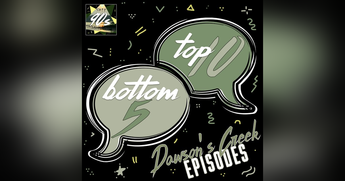 Dawson's Creek Top 10 and Bottom 5 Episodes Dawson's Creek Top 10 and Bottom 5 Episodes
