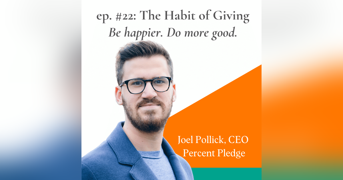 Establish A Giving Habit for Greater Happiness with Joel Pollick, CEO of Percent Pledge Establish A Giving Habit for Greater Happiness with Joel Pollick, CEO of Percent Pledge