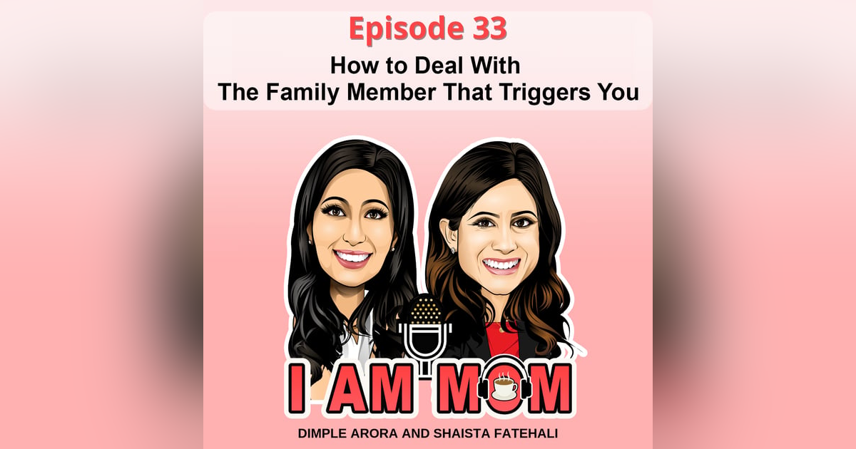 EP33 - How to Deal With The Family Member That Triggers You EP33 - How to Deal With The Family Member That Triggers You
