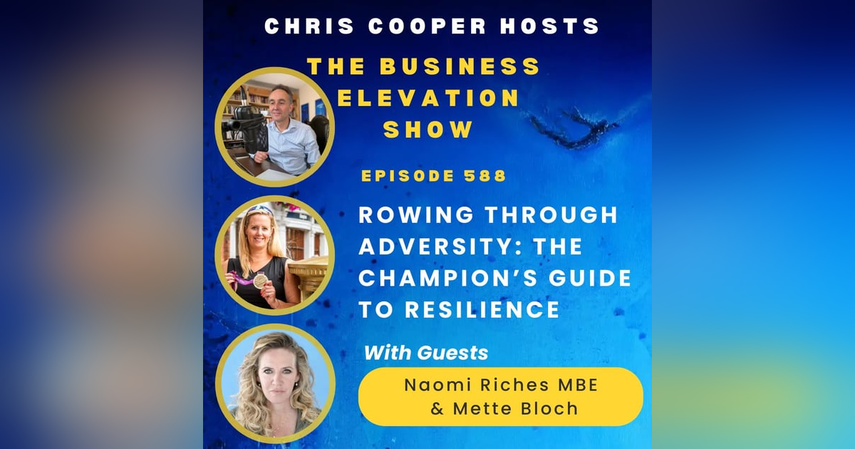 Rowing Through Adversity: The Champion’s Guide to Resilience with Naomi Riches MBE & Mette Bloc Rowing Through Adversity: The Champion’s Guide to Resilience with Naomi Riches MBE & Mette Bloc