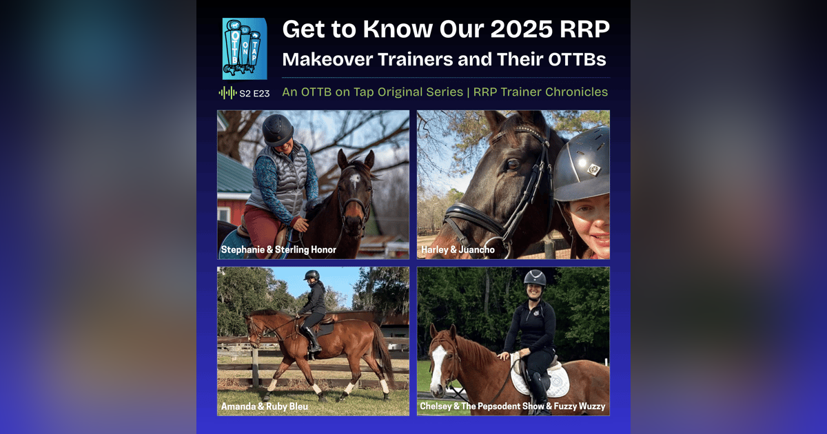 S2 E23: Get to Know Our 2025 RRP Makeover Trainers and Their OTTBs S2 E23: Get to Know Our 2025 RRP Makeover Trainers and Their OTTBs