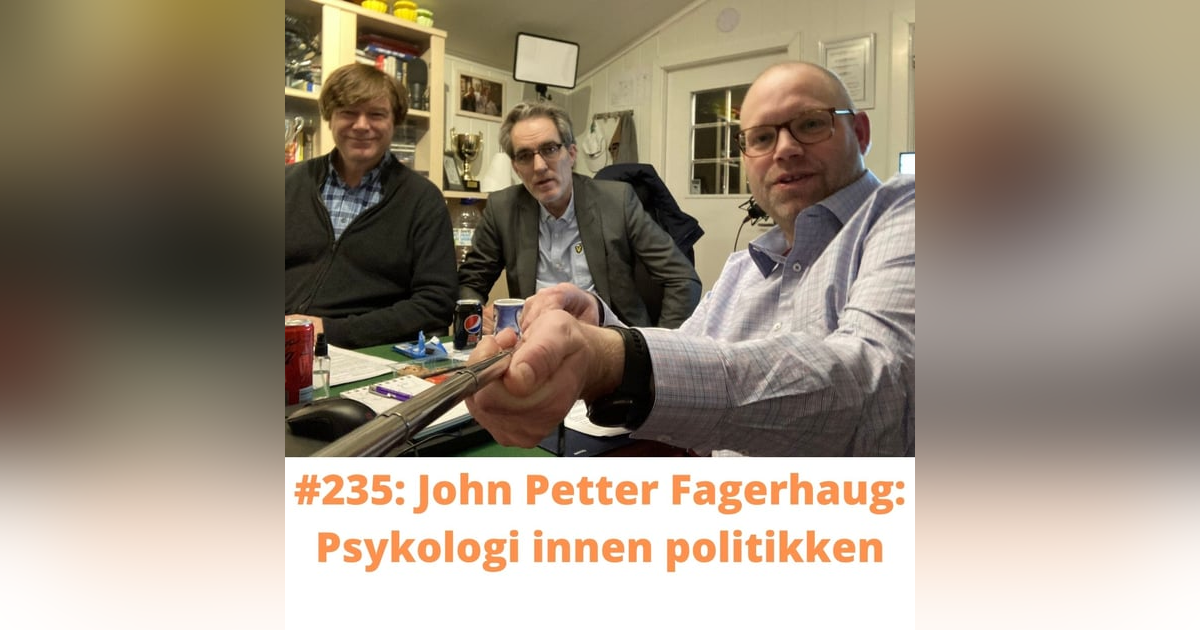 #235 John Petter Fagerhaug: Psykologi innen politikken. #235 John Petter Fagerhaug: Psykologi innen politikken.