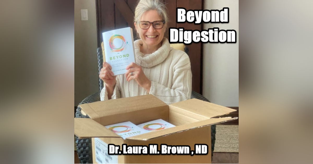 Beyond Digestion with Dr. Laura M. Brown Beyond Digestion with Dr. Laura M. Brown