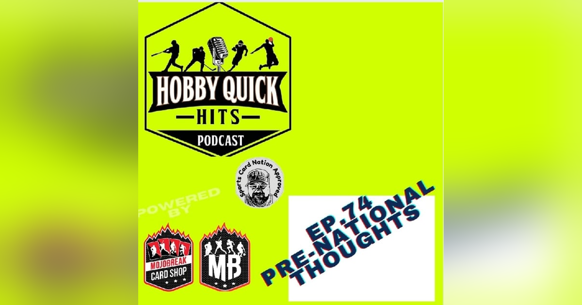 Hobby Quick Hits Ep.74 Pre-National Thoughts Hobby Quick Hits Ep.74 Pre-National Thoughts