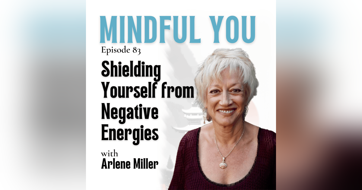 Shielding Yourself from Negative Energies: Advice from Arlene Cohen Miller Shielding Yourself from Negative Energies: Advice from Arlene Cohen Miller