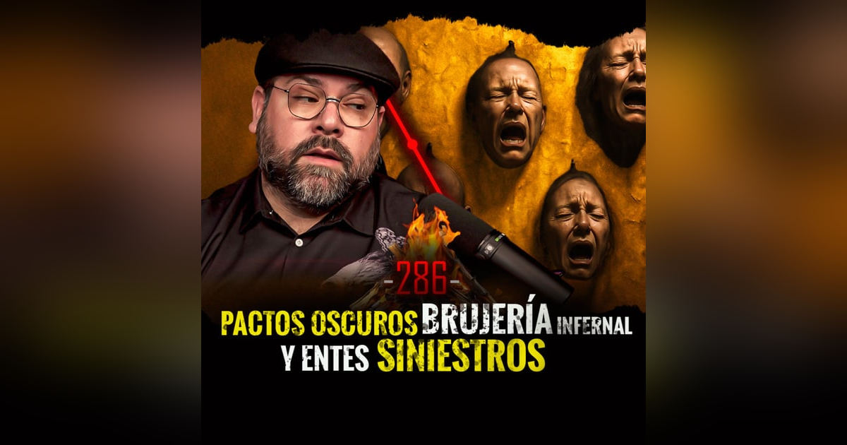 Historias de Pactos Oscuros , Brujería Infernal y Entes Siniestros | EP 286 Historias de Pactos Oscuros , Brujería Infernal y Entes Siniestros | EP 286