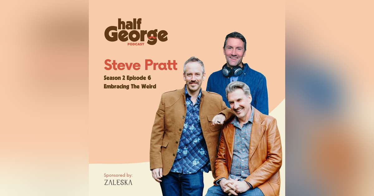 Half George w/Steve Pratt: Embracing The Weird Half George w/Steve Pratt: Embracing The Weird
