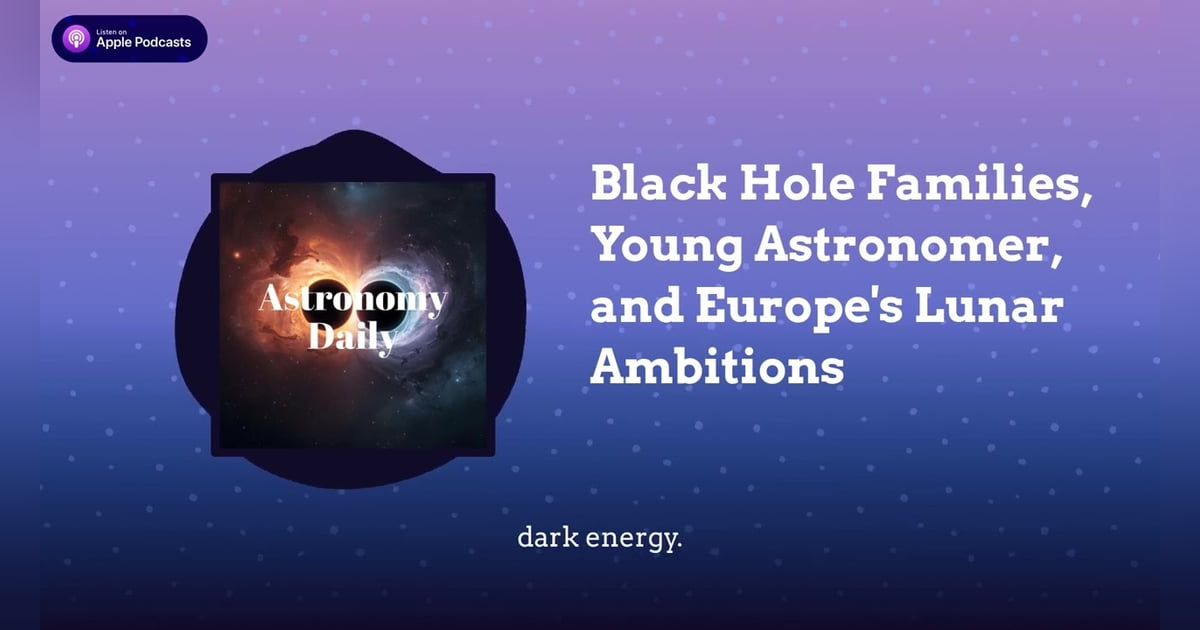 Black Hole Families, Young Astronomer, and Europe’s Lunar Ambitions Black Hole Families, Young Astronomer, and Europe’s Lunar Ambitions