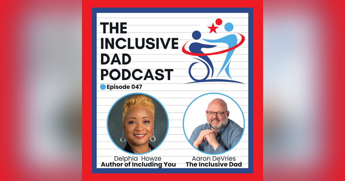 Empathy, Accessibility & Equity: Redefining Inclusion with Delphia Howze - Episode 47 Empathy, Accessibility & Equity: Redefining Inclusion with Delphia Howze - Episode 47