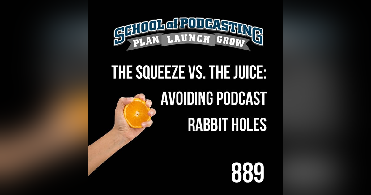 The Squeeze vs. the Juice: Avoiding Podcast Rabbit Holes The Squeeze vs. the Juice: Avoiding Podcast Rabbit Holes