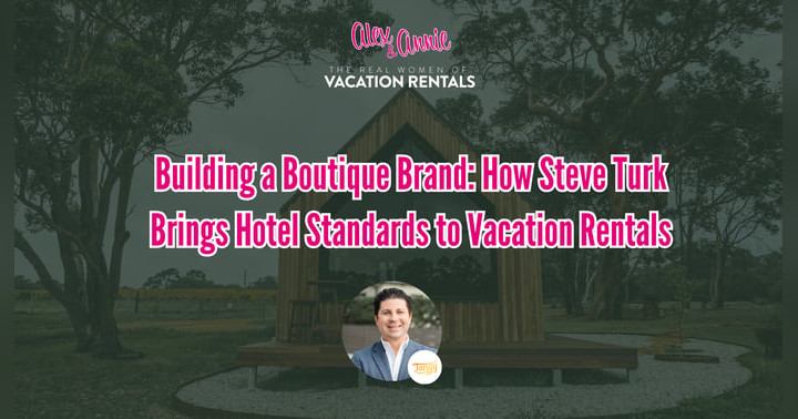 image for Building a Boutique Brand: How Steve Turk Brings Hotel Standards to Vacation Rentals