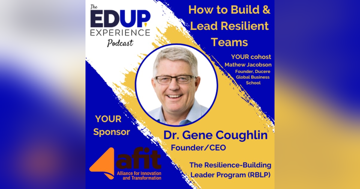 How to Build & Lead Resilient Teams - with Dr. Gene Coughlin, Founder/CEO of The Resilience-Building Leader Program (RBLP) How to Build & Lead Resilient Teams - with Dr. Gene Coughlin, Founder/CEO of The Resilience-Building Leader Program (RBLP)
