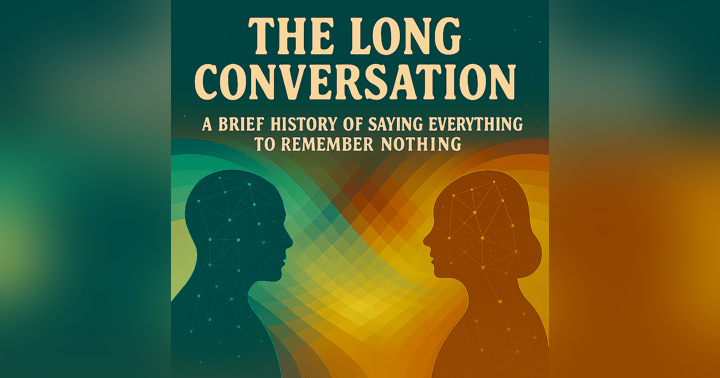 image for The Long Conversation: A Brief History of Saying Everything to Remember Nothing
